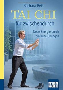 Tai Chi für zwischendurch. Kompakt-Ratgeber: Neue Energie durch einfache Übungen