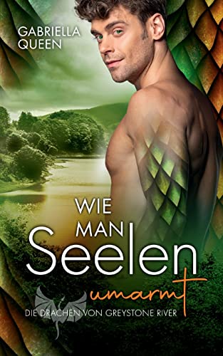 Wie man Seelen umarmt: Die Drachen von Greystone River