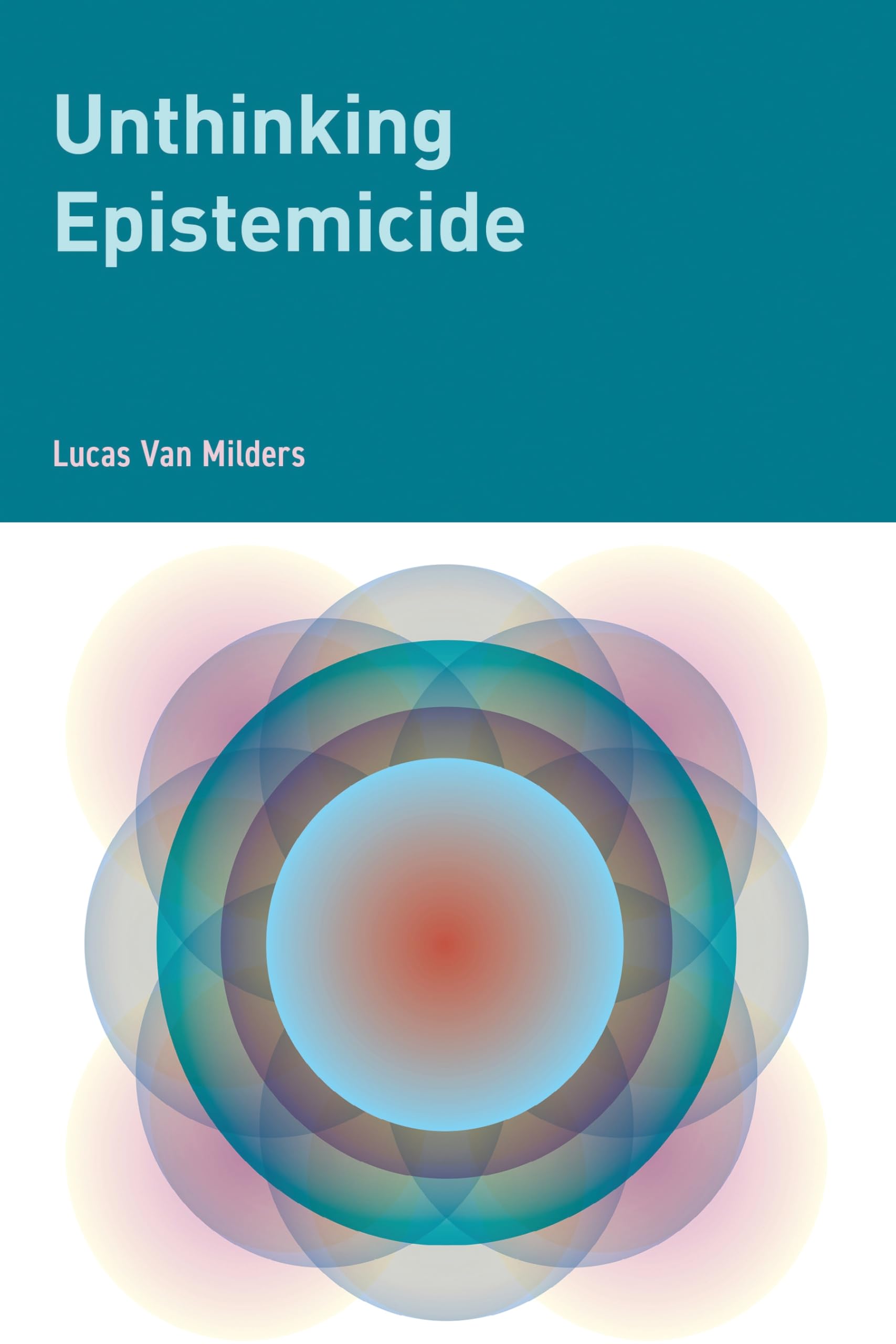 Unthinking Epistemicide (Global Epistemics)