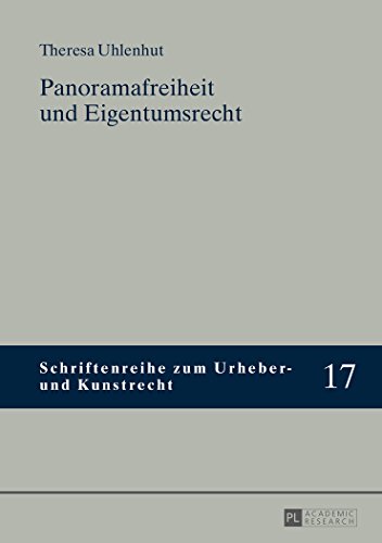 Panoramafreiheit und Eigentumsrecht (Schriftenreihe zum Urheber- und Kunstrecht)