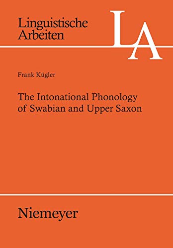The Intonational Phonology of Swabian and Upper Saxon (Linguistische Arbeiten, Band 515)