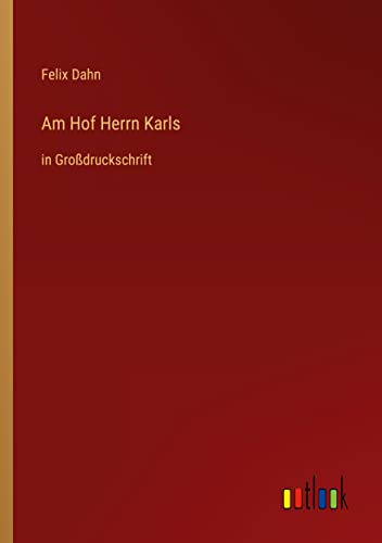 Am Hof Herrn Karls: in Großdruckschrift