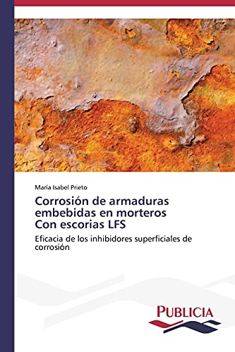 Corrosión de armaduras embebidas en morteros Con escorias LFS: Eficacia de los inhibidores superficiales de corrosión