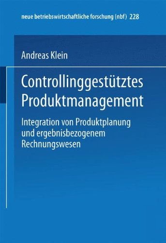 Controllinggestütztes Produktmanagement: Integration Von Produktplanung Und Ergebnisbezogenem Rechnungswesen (Neue Betriebswirtschaftliche Forschung (Nbf)) (German Edition)
