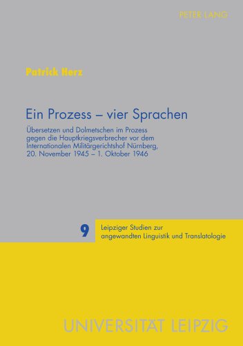 Ein Prozess - vier Sprachen: Übersetzen und Dolmetschen im Prozess gegen die Hauptkriegsverbrecher vor dem Internationalen Militärgerichtshof ... Zur Angewandten Linguistik Und Translatolo)