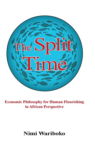 The Split Time: Economic Philosophy for Human Flourishing in African Perspective (SUNY in Theology and Continental Thought)
