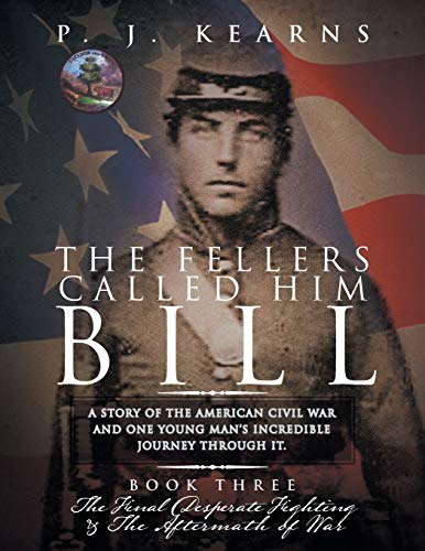The Fellers Called Him Bill (Book III): The Final Desperate Fighting and the Aftermath of War