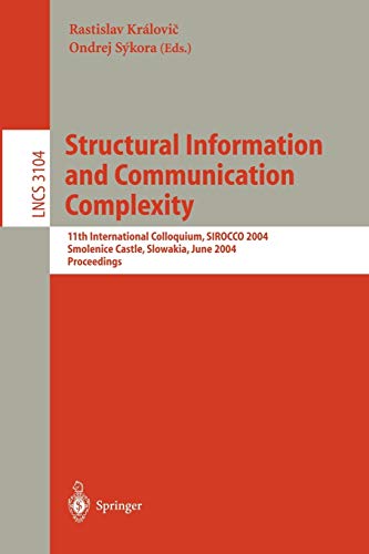 Structural Information and Communication Complexity: 11th International Colloquium , SIROCCO 2004, Smolenice Castle, Slowakia, June 21-23, 2004, ... Notes in Computer Science, 3104, Band 3104)
