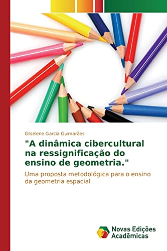A dinâmica cibercultural na ressignificação do ensino de geometria.: Uma proposta metodológica para o ensino da geometria espacial