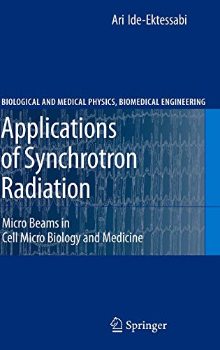 Applications of Synchrotron Radiation: Micro Beams in Cell Micro Biology and Medicine (Biological and Medical Physics, Biomedical Engineering)