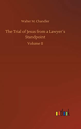 The Trial of Jesus from a Lawyer´s Standpoint: Volume II