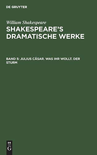 Julius Cäsar. Was ihr wollt. Der Sturm: Bd. 5 (William Shakespeare: Shakespeare’s dramatische Werke)