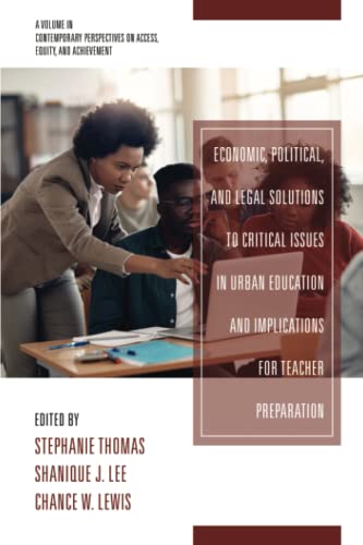 Economic, Political and Legal Solutions to Critical Issues in Urban Education and Implications for Teacher Preparation (Contemporary Perspectives on Access, Equity, and Achievement)