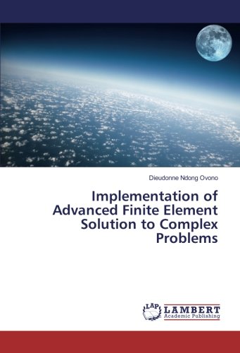 Implementation of Advanced Finite Element Solution to Complex Problems