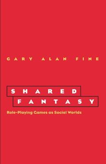 Shared Fantasy: Role-Playing Games as Social Worlds