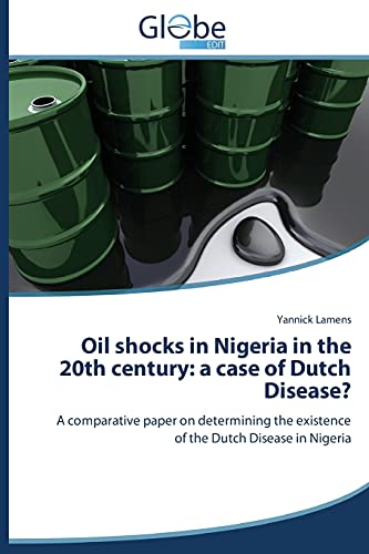 Oil shocks in Nigeria in the 20th century: a case of Dutch Disease?: A comparative paper on determining the existence of the Dutch Disease in Nigeria