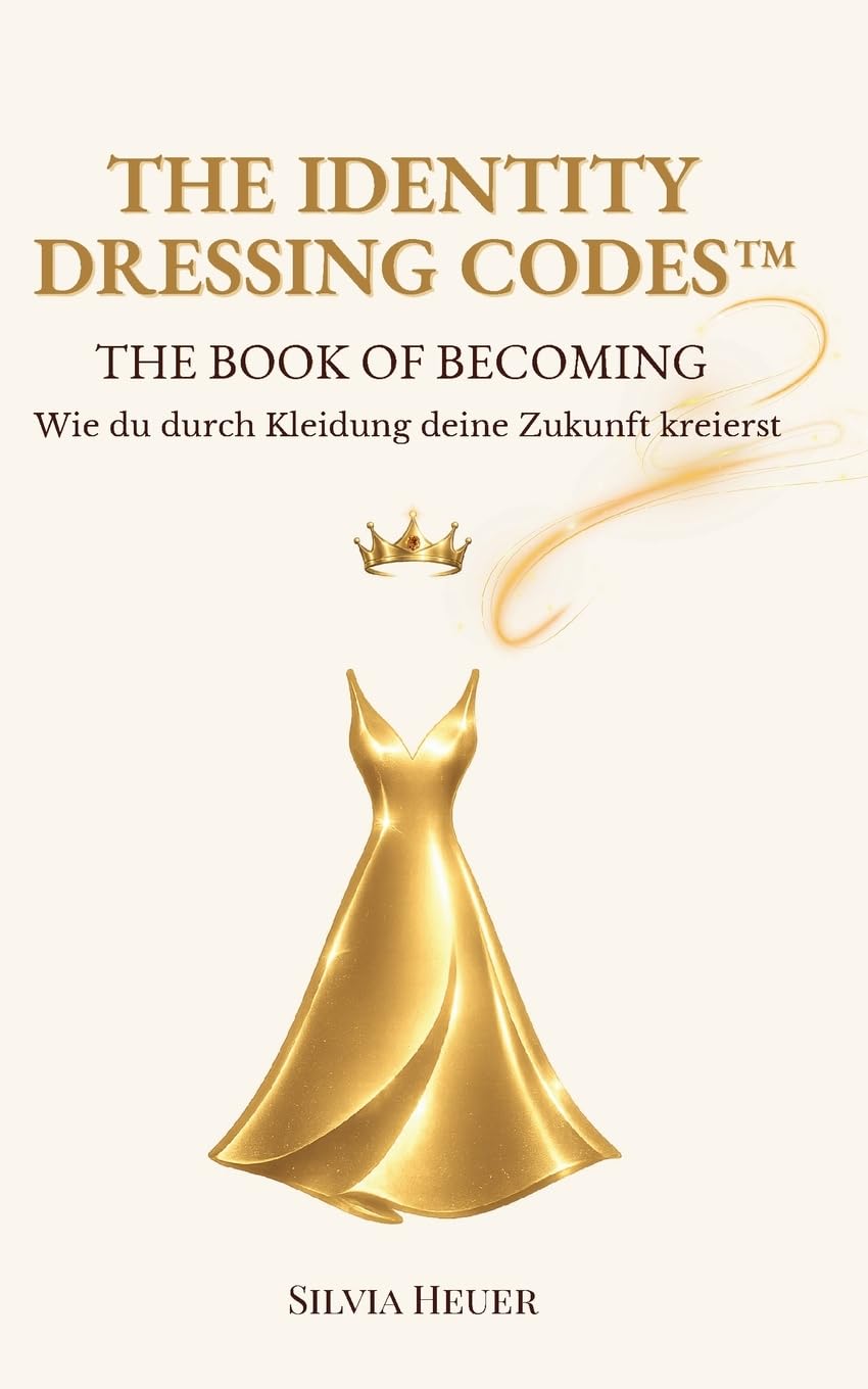 The Identity Dressing Codes - The Book of Becoming: Wie du durch Kleidung deine Zukunft kreierst