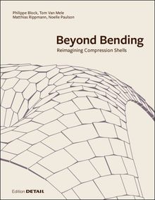 Beyond Bending: Tragkonstruktionen neu denken / Reimagining Compression Shells (DETAIL Special)