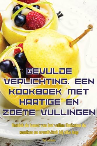 GEVULDE VERLICHTING. EEN KOOKBOEK MET HARTIGE EN ZOETE VULLINGEN