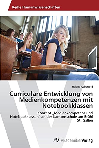 Curriculare Entwicklung von Medienkompetenzen mit Notebookklassen: Konzept „Medienkompetenz und Notebookklassen“ an der Kantonsschule am Brühl St. Gallen