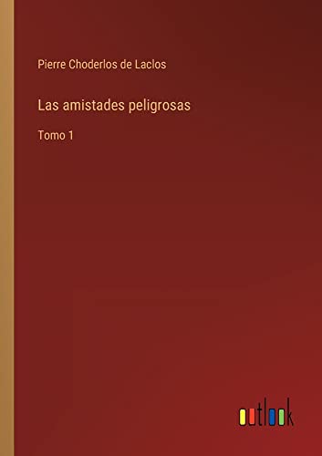 Las amistades peligrosas: Tomo 1