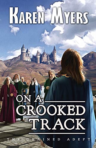 On a Crooked Track: A Lost Wizard's Tale (The Chained Adept, Band 4)