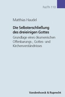 Die Selbsterschließung des dreieinigen Gottes: Grundlage eines ökumenischen Offenbarungs-, Gottes- und Kirchenverständnisses (Forschungen Zur Systematischen Und Okumenischen Theologie)