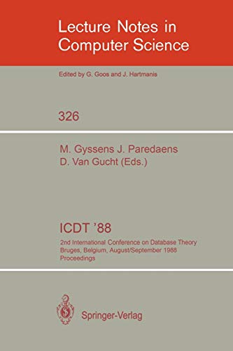 ICDT '88: 2nd International Conference on Database Theory, Bruges, Belgium, August 31-September 2, 1988. Proceedings (Lecture Notes in Computer Science, 326, Band 326)
