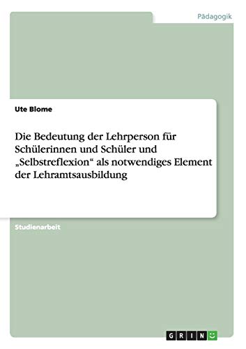 Die Bedeutung der Lehrperson für Schülerinnen und Schüler und Selbstreflexion als notwendiges Element der Lehramtsausbildung
