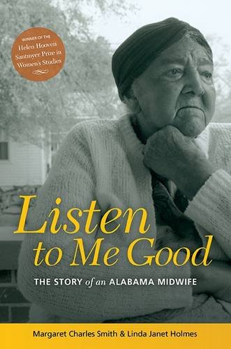 Listen to Me Good: The Story of an Alabama Midwife: The Life Story of an Alabama Midwife (Women and Health: Cultural and Social Perspectives (Paperback))