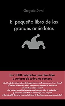 El pequeño libro de las grandes anécdotas : las 1000 anécdotas más divertidas y curiosas de todos los tiempos