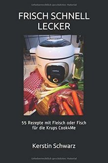 FRISCH SCHNELL LECKER: 55 Rezepte mit Fleisch oder Fisch für die Krups Cook4Me von Schwarz, Kerstin | Buch | Zustand gut