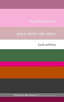 Gegen abend oder später: Lyrik und Prosa (Collection Montagnola)