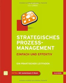 Strategisches Prozessmanagement - einfach und effektiv: Ein praktischer Leitfaden