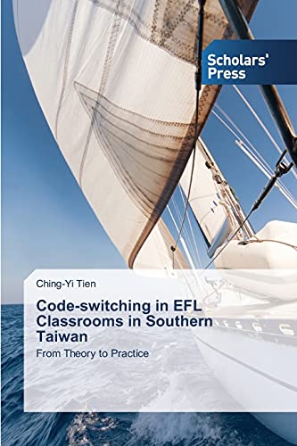 Code-switching in EFL Classrooms in Southern Taiwan: From Theory to Practice
