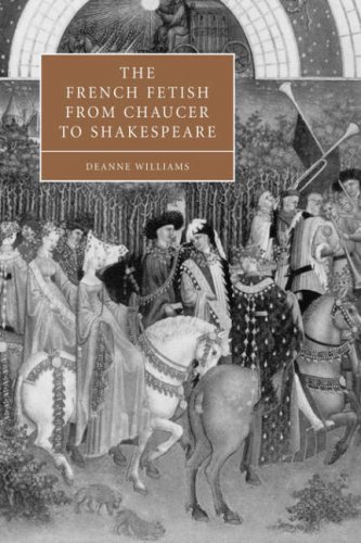 French Fetish Chaucer Shakespeare (Cambridge Studies in Renaissance Literature and Culture, Band 47)