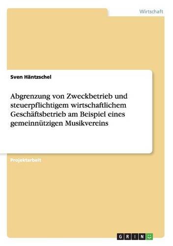Abgrenzung von Zweckbetrieb und steuerpflichtigem wirtschaftlichem Geschäftsbetrieb am Beispiel eines gemeinnützigen Musikvereins