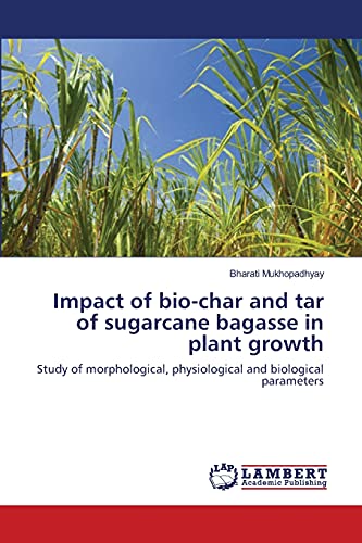 Impact of bio-char and tar of sugarcane bagasse in plant growth: Study of morphological, physiological and biological parameters