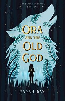 Ora and the Old God (Of Ether and Silver, Band 1)