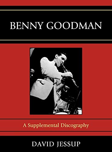 Benny Goodman: A Supplemental Discography (Studies in Jazz Series, Band 62)