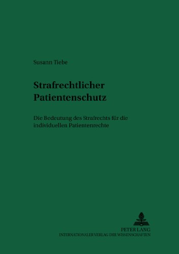 Strafrechtlicher Patientenschutz: Die Bedeutung des Strafrechts für die individuellen Patientenrechte (Recht und Medizin)