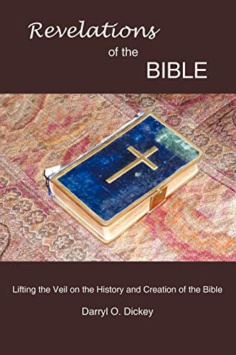 Revelations of the Bible: Lifting the Veil on the History and Creation of the Bible