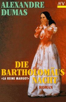 Die Bartholomäusnacht (Königin Margot): Roman