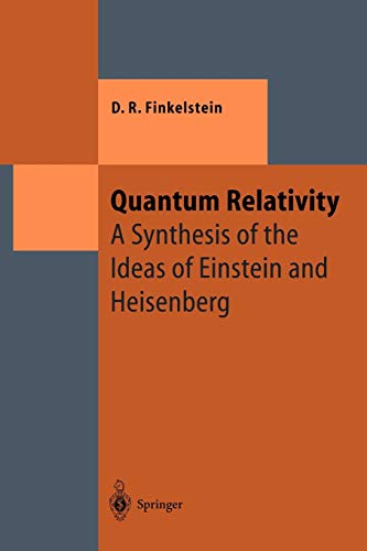 Quantum Relativity: A Synthesis of the Ideas of Einstein and Heisenberg (Theoretical and Mathematical Physics)