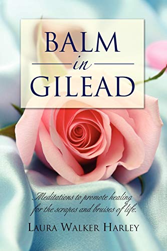 Balm in Gilead: Meditations to promote healing for the scrapes and bruises of life.