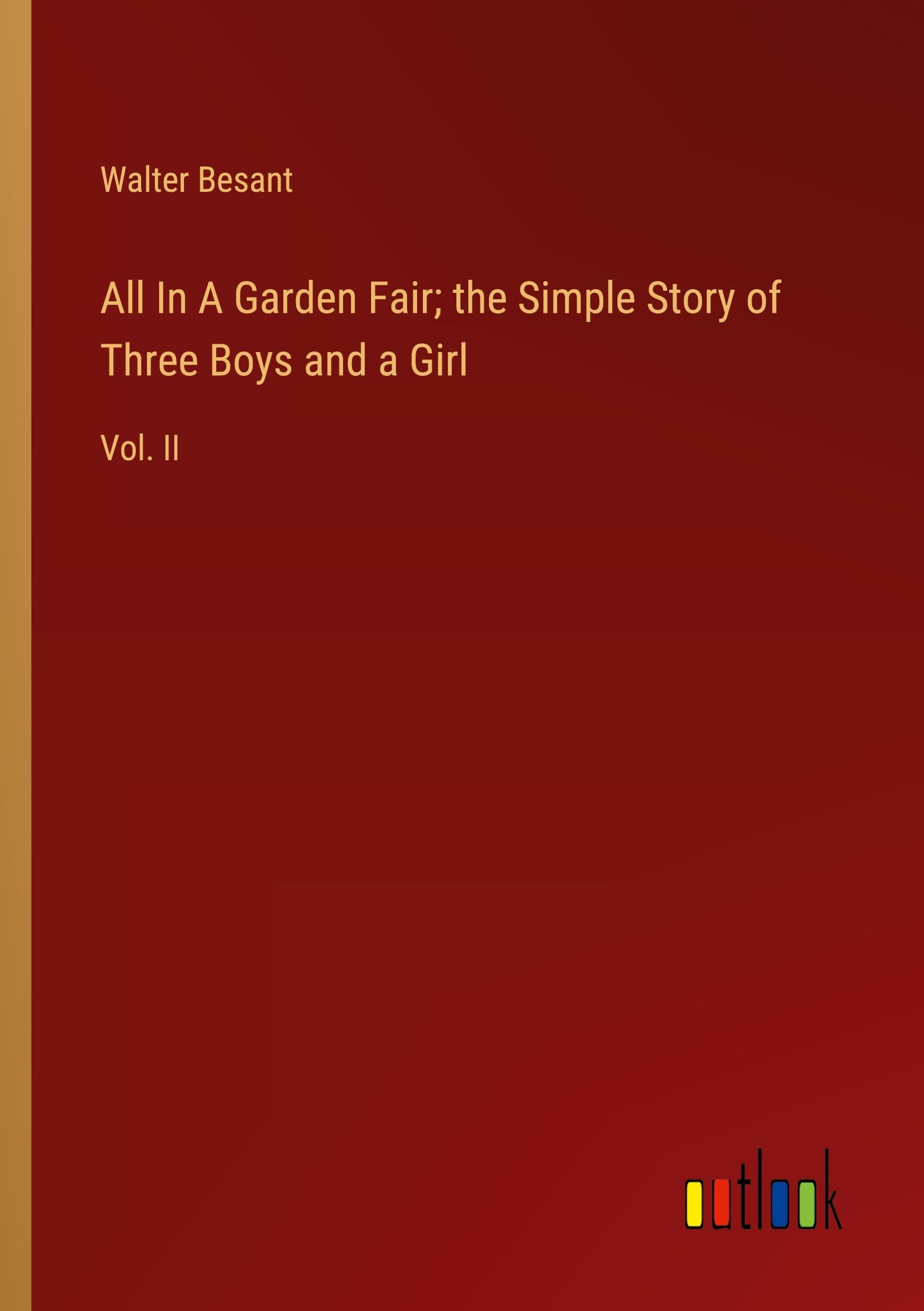 All In A Garden Fair; the Simple Story of Three Boys and a Girl: Vol. II
