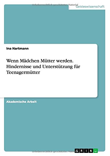 Wenn Mädchen Mütter werden. Hindernisse und Unterstützung für Teenagermütter