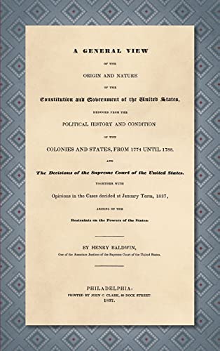 A General View of the Origin and Nature of the Constitution and Government of the United States [1837]: Deduced from the Political History and Condition of the Colonies and States