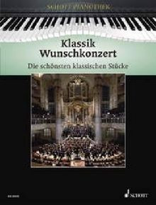 Klassik Wunschkonzert: Die schönsten klassischen Stücke. Klavier.: Die schönsten klassischen Stücke für Klavier (Schott Pianothek)