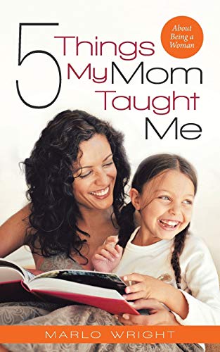 Five Things My Mom Taught Me: About Being a Woman